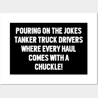 Tanker Truck Drivers Where Every Haul Comes with a Chuckle! Posters and Art